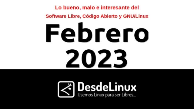 Febrero 2023: Lo bueno, malo e interesante del Software Libre