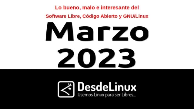 Marzo 2023: Lo bueno, malo e interesante del Software Libre